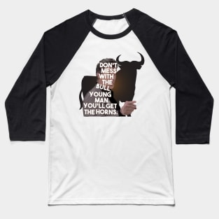 The Breakfast Club - Don't Mess With The Bull, Young Man.  You'll Get The Horns. Baseball T-Shirt